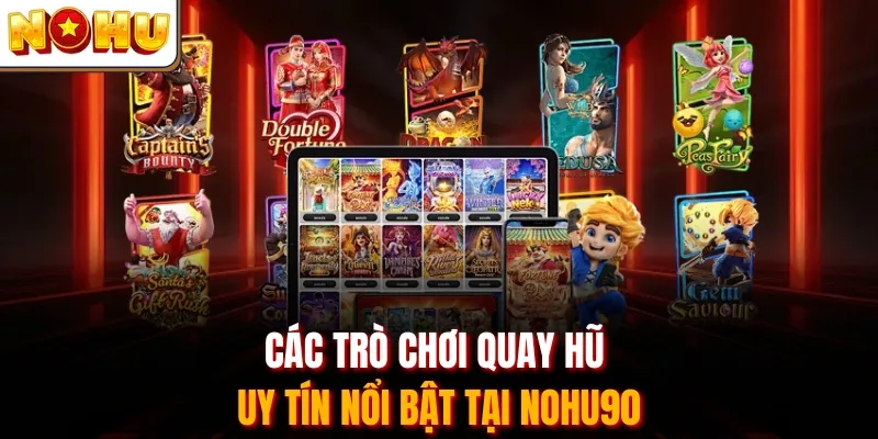 Các trò chơi quay hũ uy tín nổi bật tại Nohu90
