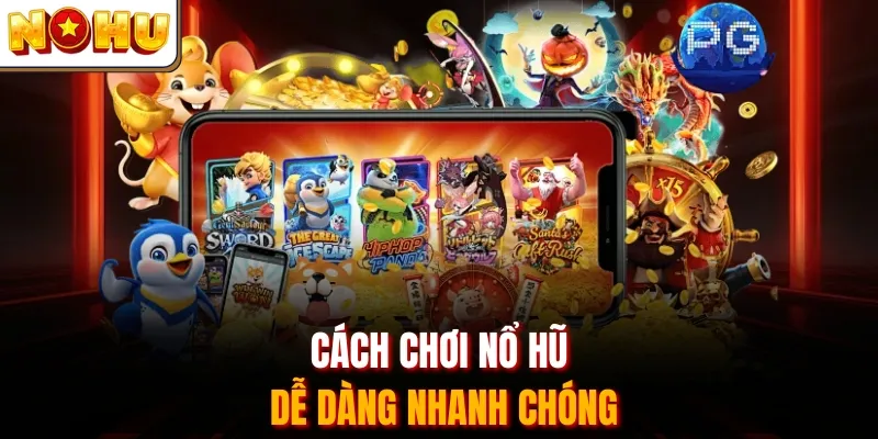 Cách Chơi Nổ Hũ Dễ Dàng Nhanh Chóng