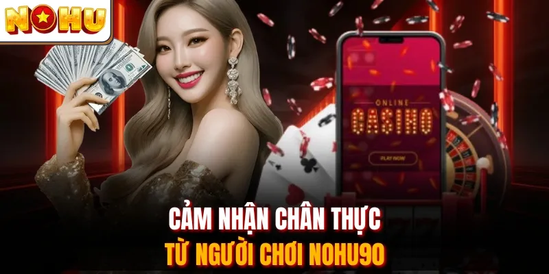 Cảm nhận chân thực từ người chơi Nohu90