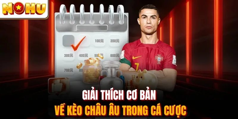 Giải thích cơ bản về kèo châu Âu trong cá cược