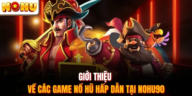 Giới thiệu về các game nổ hũ hấp dẫn tại Nohu90