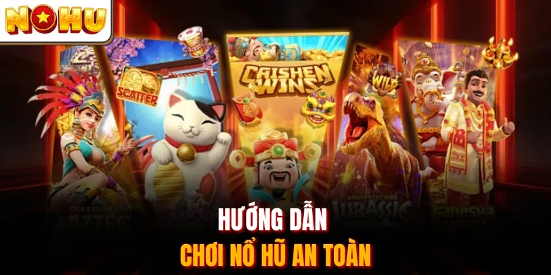 Hướng dẫn chơi nổ hũ an toàn