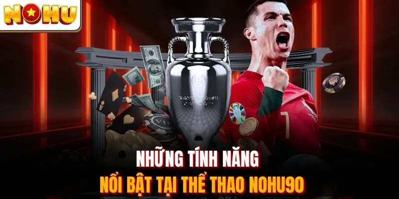 Những tính năng nổi bật tại thể thao Nohu90