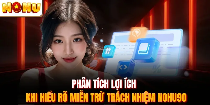 Phân tích lợi ích khi hiểu rõ miễn trừ trách nhiệm Nohu90