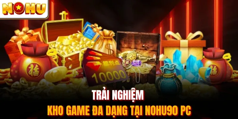 Trải nghiệm kho game đa dạng tại Nohu90 PC
